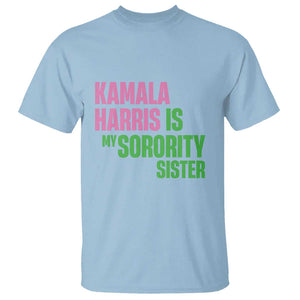 Kamala Harris Is My Sorority Sister T Shirt President Election Vote 2024 TS11 Light Blue Print Your Wear