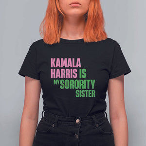 Kamala Harris Is My Sorority Sister T Shirt For Women President Election Vote 2024 TS11 Black Print Your Wear