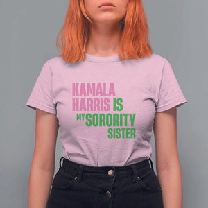 Kamala Harris Is My Sorority Sister T Shirt For Women President Election Vote 2024 TS11 Light Pink Print Your Wear