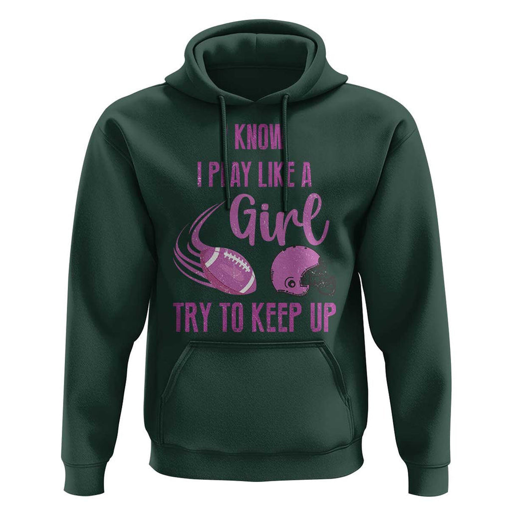 Funny Football Hoodie I Know I Play Like A Girl Try To Keep Up Pink Helmet TS11 Dark Forest Green Print Your Wear