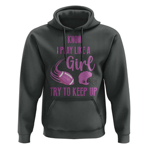 Funny Football Hoodie I Know I Play Like A Girl Try To Keep Up Pink Helmet TS11 Dark Heather Print Your Wear
