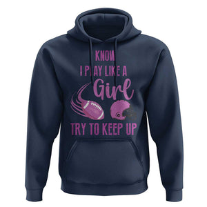 Funny Football Hoodie I Know I Play Like A Girl Try To Keep Up Pink Helmet TS11 Navy Print Your Wear