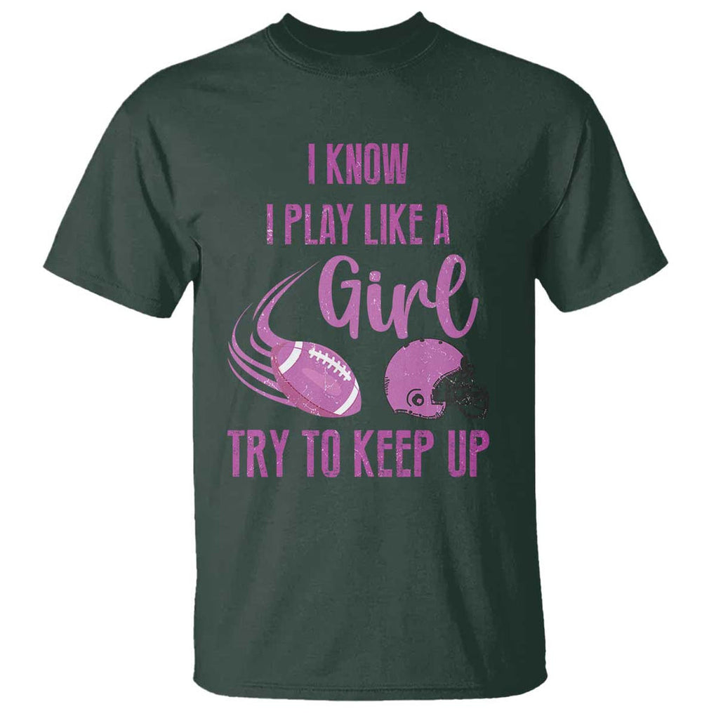 Funny Football T Shirt I Know I Play Like A Girl Try To Keep Up Pink Helmet TS11 Dark Forest Green Print Your Wear