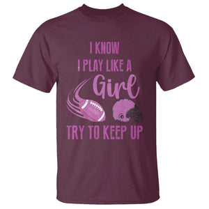 Funny Football T Shirt I Know I Play Like A Girl Try To Keep Up Pink Helmet TS11 Maroon Print Your Wear