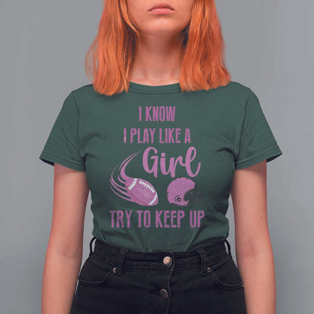Funny Football T Shirt For Women I Know I Play Like A Girl Try To Keep Up Pink Helmet TS11 Dark Forest Green Print Your Wear