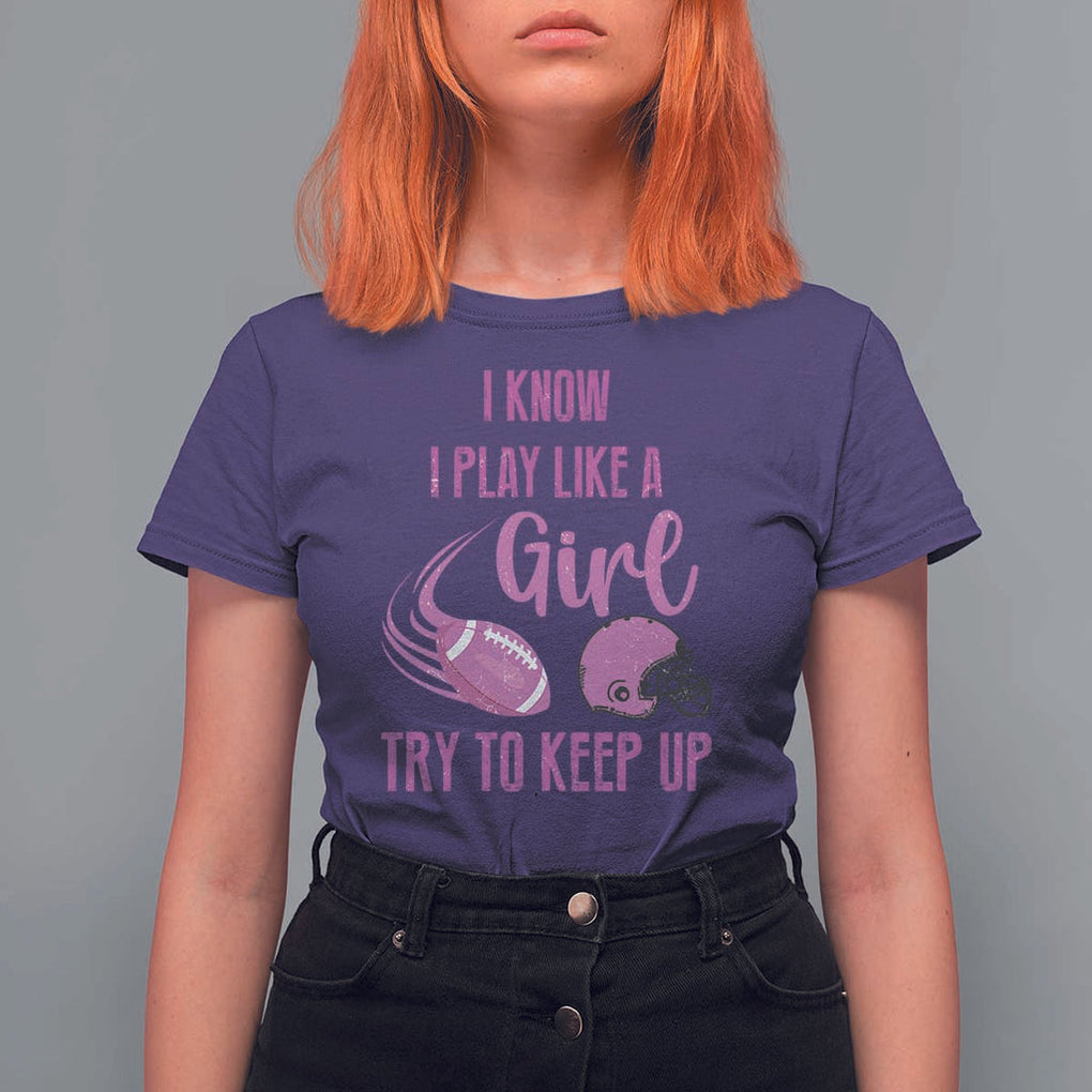 Funny Football T Shirt For Women I Know I Play Like A Girl Try To Keep Up Pink Helmet TS11 Purple Print Your Wear