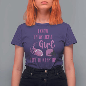 Funny Football T Shirt For Women I Know I Play Like A Girl Try To Keep Up Pink Helmet TS11 Purple Print Your Wear
