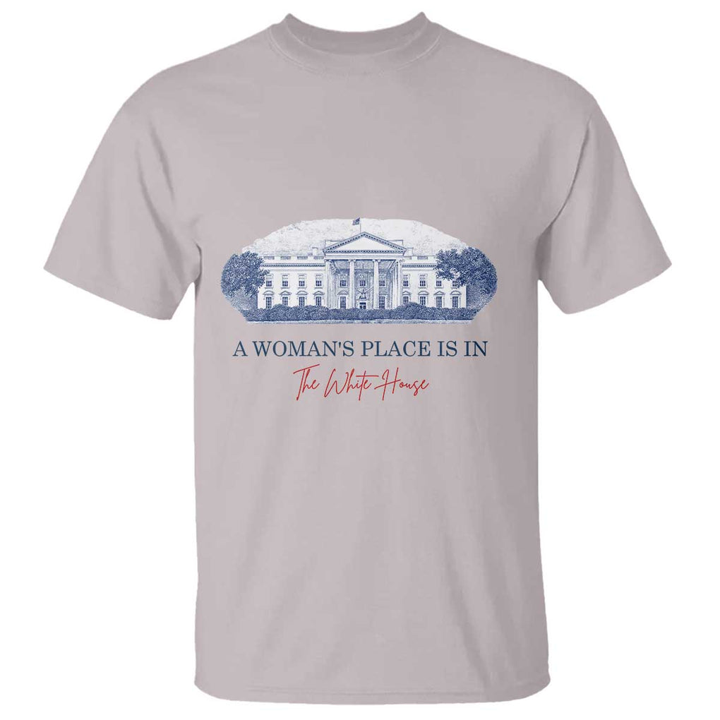 A Woman's Place Is In The White House T Shirt American President Women's Rights TS11 Ice Gray Print Your Wear