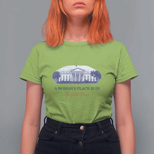A Woman's Place Is In The White House T Shirt For Women American President Women's Rights TS11 Lime Print Your Wear