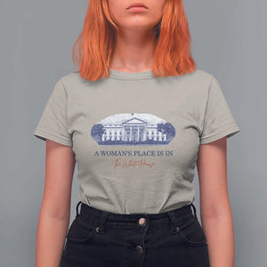 A Woman's Place Is In The White House T Shirt For Women American President Women's Rights TS11 Sand Print Your Wear