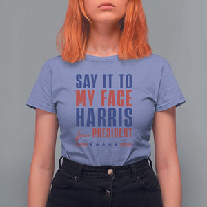 Say It To My Face Harris For President T Shirt For Women Presidential Election 2024 TS11 Violet Print Your Wear