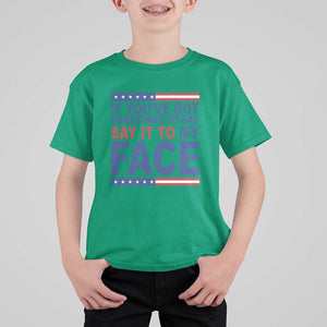 If Youve Got Something To Say It To My Face T Shirt For Kid Harris 2024 Presidential Election TS11 Irish Green Print Your Wear