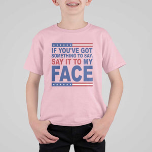 If Youve Got Something To Say It To My Face T Shirt For Kid Harris 2024 Presidential Election TS11 Light Pink Print Your Wear
