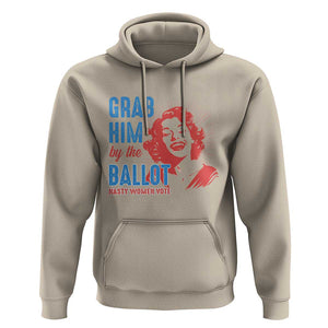 Funny Grab Him By The Ballot Nasty Women Vote Hoodie Vintage Cheerful Woman Harris Election TS11 Sand Print Your Wear