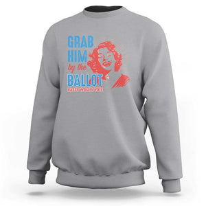 Funny Grab Him By The Ballot Nasty Women Vote Sweatshirt Vintage Cheerful Woman Harris Election TS11 Sport Gray Print Your Wear