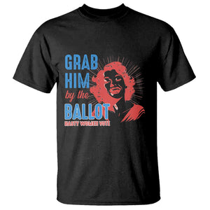 Funny Grab Him By The Ballot Nasty Women Vote T Shirt Vintage Cheerful Woman Harris Election TS11 Black Print Your Wear