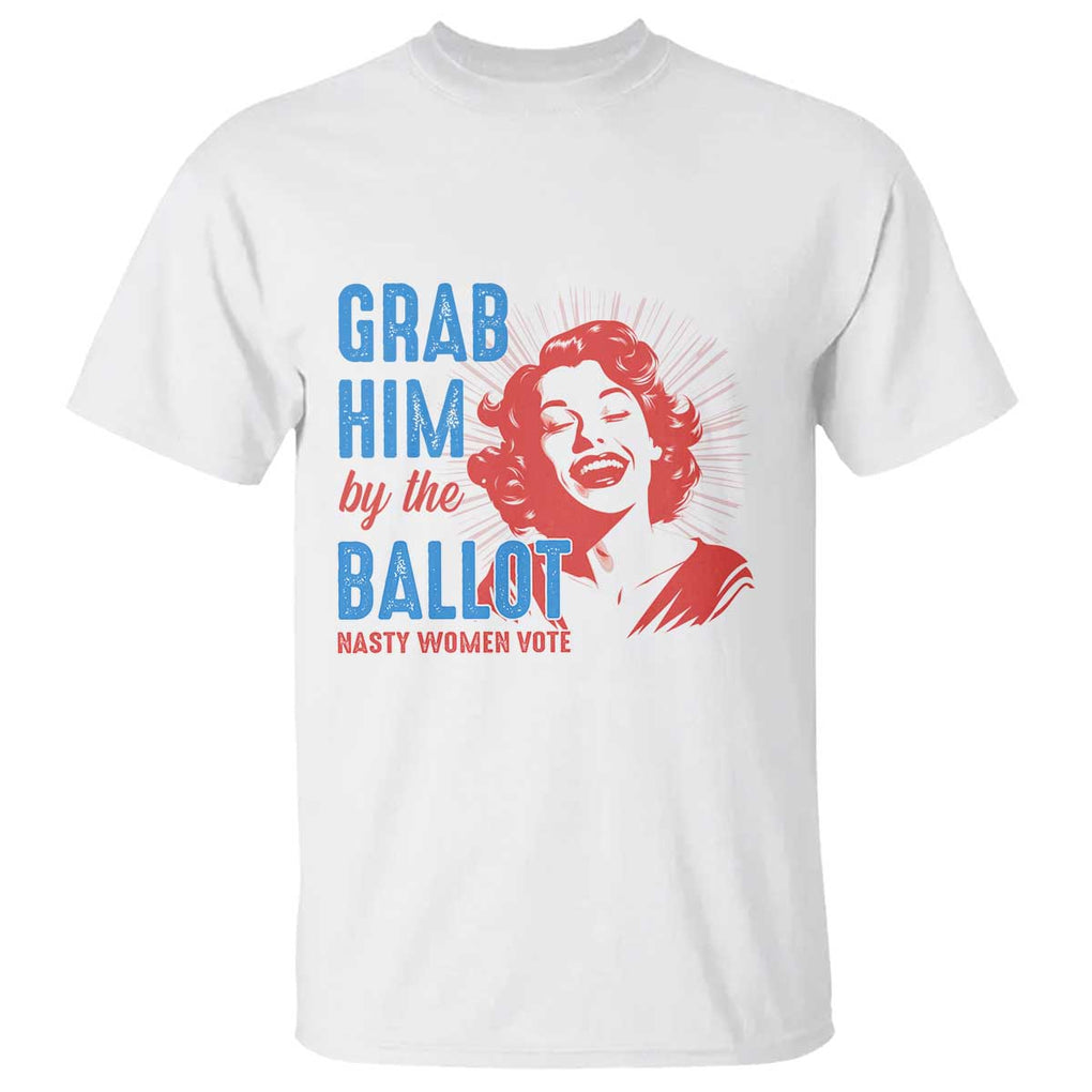 Funny Grab Him By The Ballot Nasty Women Vote T Shirt Vintage Cheerful Woman Harris Election TS11 White Print Your Wear