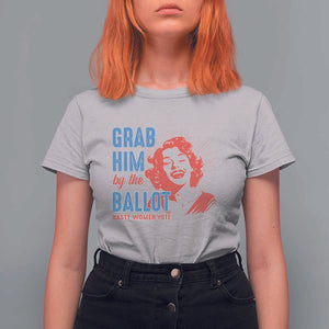 Funny Grab Him By The Ballot Nasty Women Vote T Shirt For Women Vintage Cheerful Woman Harris Election TS11 Ice Gray Print Your Wear