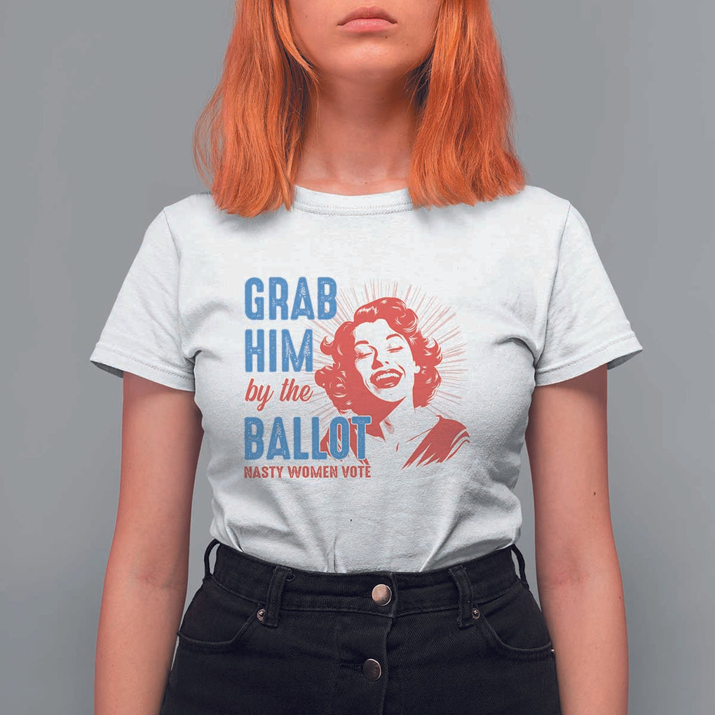 Funny Grab Him By The Ballot Nasty Women Vote T Shirt For Women Vintage Cheerful Woman Harris Election TS11 White Print Your Wear