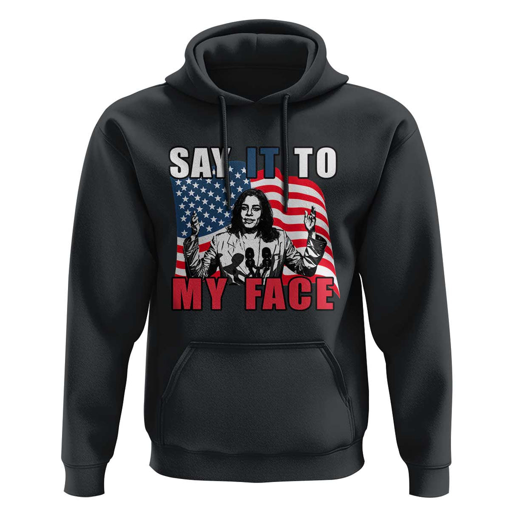 Say It To My Face Harris Hoodie American Flag Presidential Election 2024 TS11 Black Print Your Wear