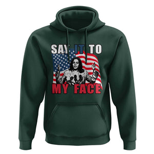 Say It To My Face Harris Hoodie American Flag Presidential Election 2024 TS11 Dark Forest Green Print Your Wear
