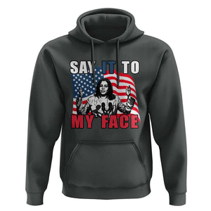 Say It To My Face Harris Hoodie American Flag Presidential Election 2024 TS11 Dark Heather Print Your Wear