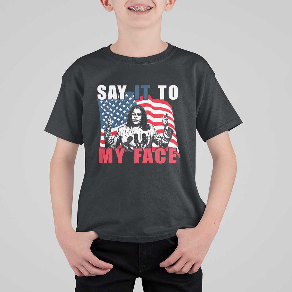 Say It To My Face Harris T Shirt For Kid American Flag Presidential Election 2024 TS11 Black Print Your Wear