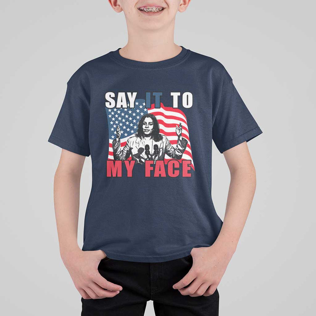 Say It To My Face Harris T Shirt For Kid American Flag Presidential Election 2024 TS11 Navy Print Your Wear