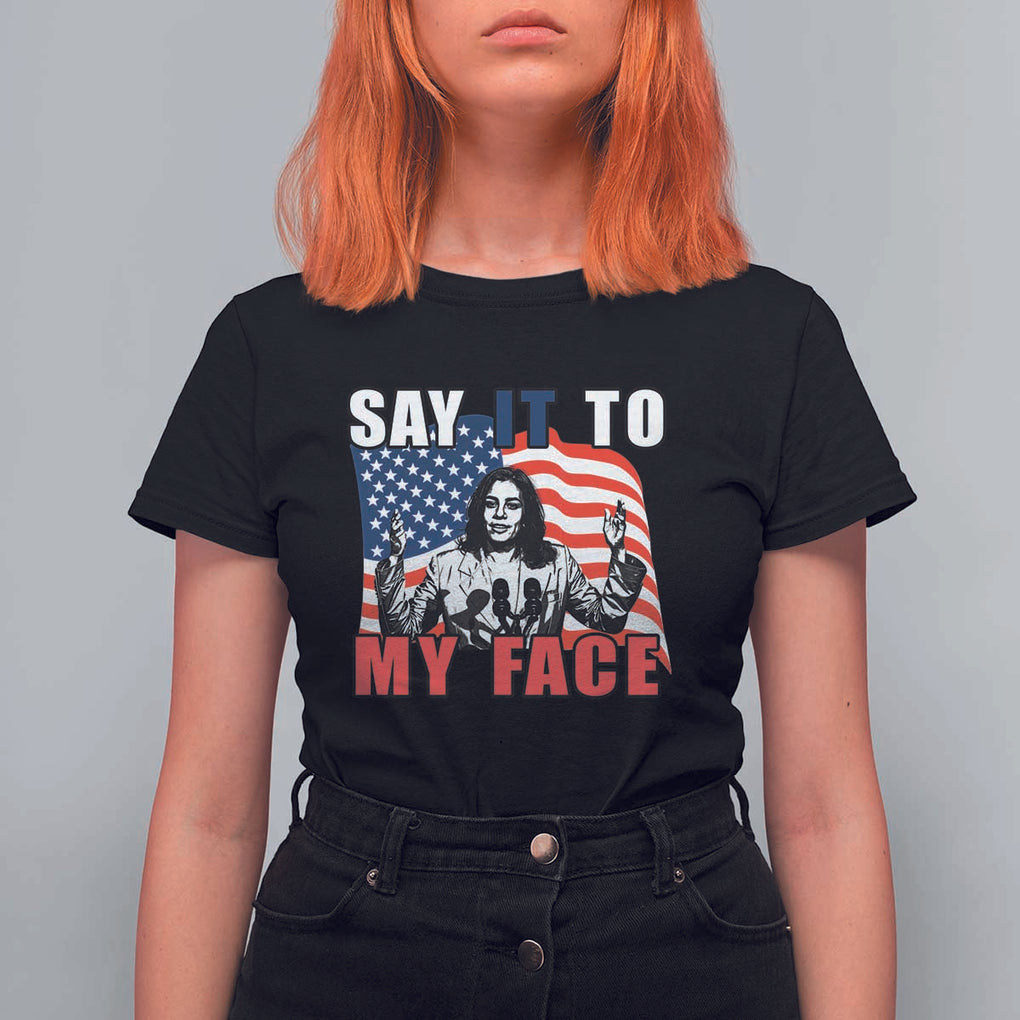 Say It To My Face Harris T Shirt For Women American Flag Presidential Election 2024 TS11 Black Print Your Wear