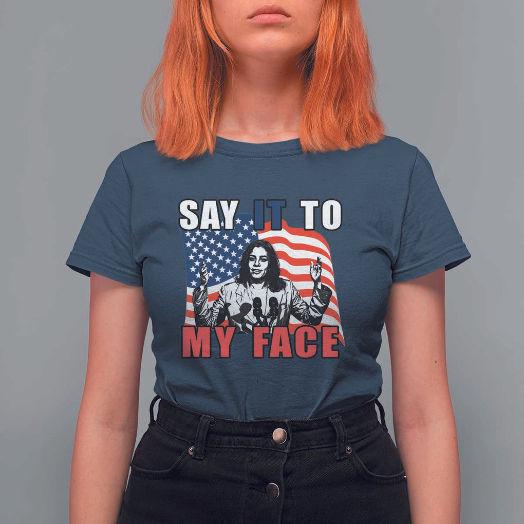 Say It To My Face Harris T Shirt For Women American Flag Presidential Election 2024 TS11 Navy Print Your Wear