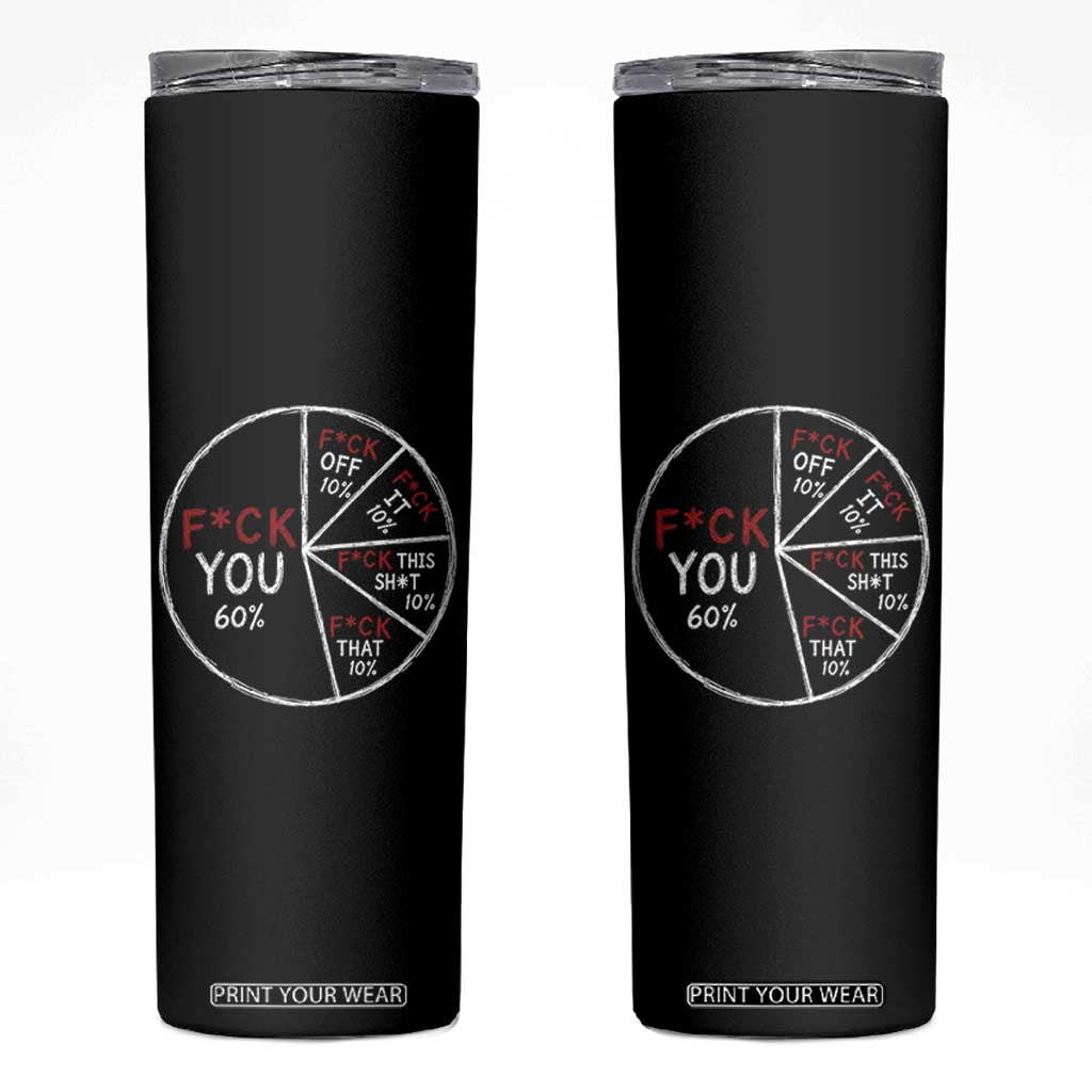 Funny Fck You Pie Chart Skinny Tumbler Math Sarcastic Humor TS11 Black Print Your Wear