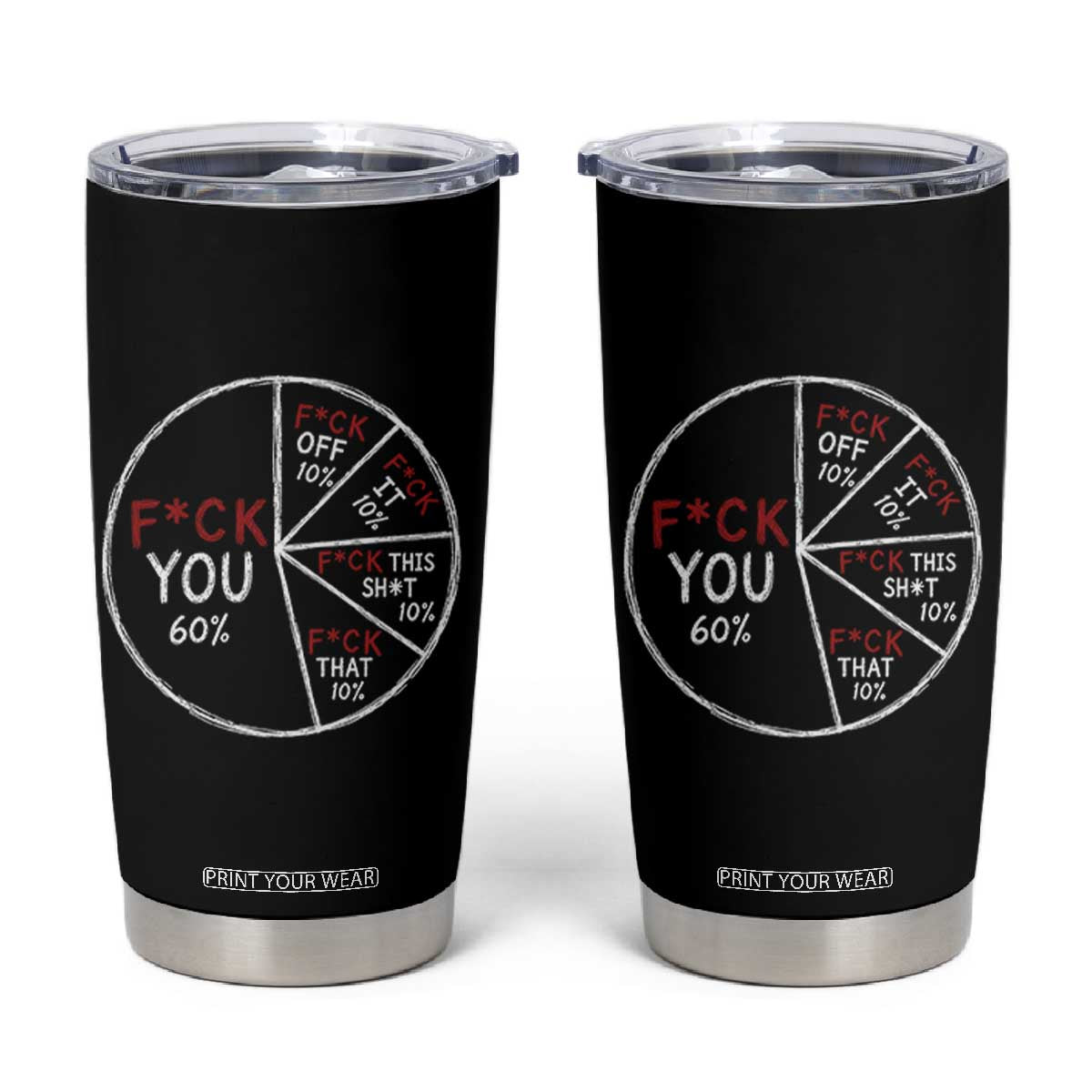 Funny Fck You Pie Chart Tumbler Cup Math Sarcastic Humor TS11 Black Print Your Wear
