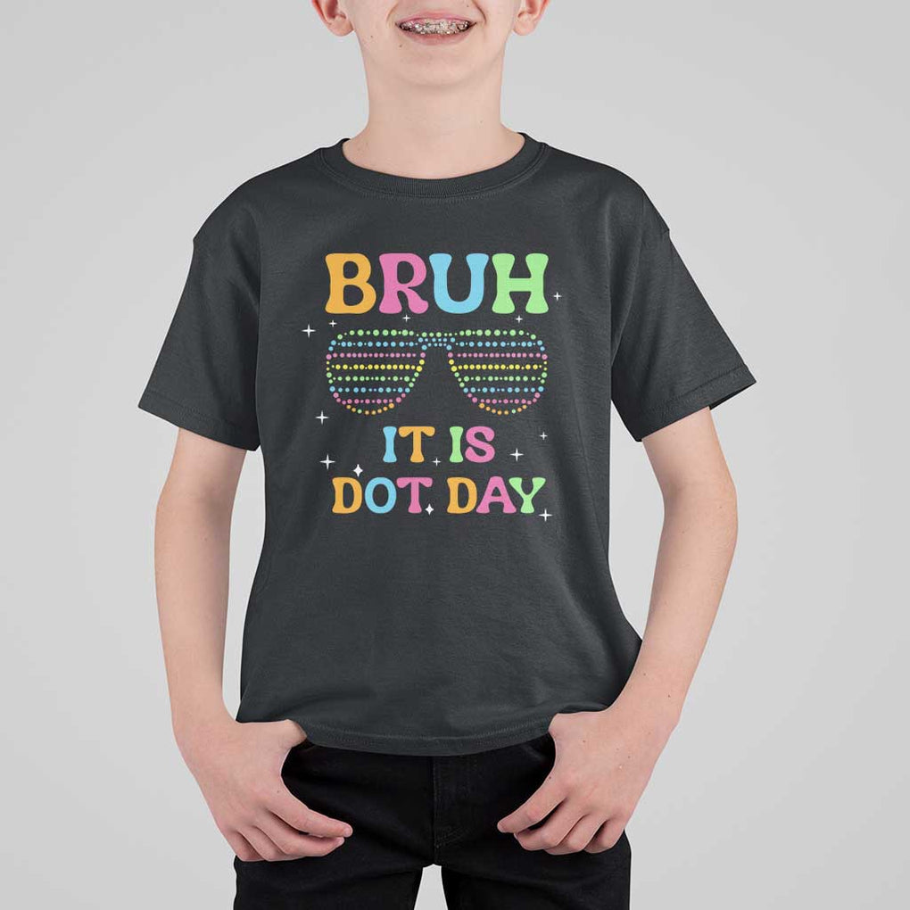 Happy Dot Day T Shirt For Kid Bruh It Is Dot Day Colorful Dot Sunglasses TS11 Black Print Your Wear