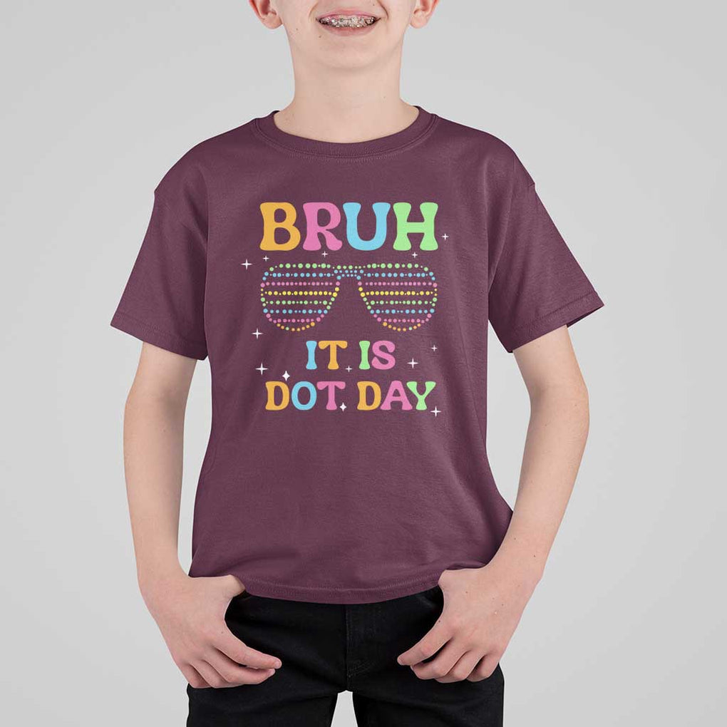 Happy Dot Day T Shirt For Kid Bruh It Is Dot Day Colorful Dot Sunglasses TS11 Maroon Print Your Wear