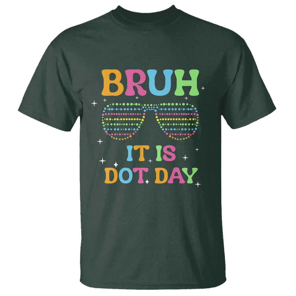 Happy Dot Day T Shirt Bruh It Is Dot Day Colorful Dot Sunglasses TS11 Dark Forest Green Print Your Wear
