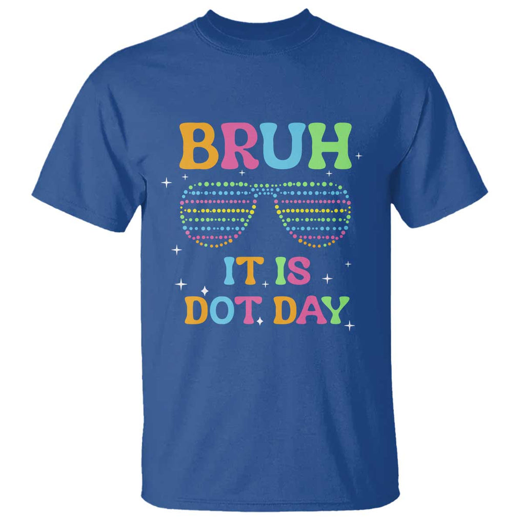 Happy Dot Day T Shirt Bruh It Is Dot Day Colorful Dot Sunglasses TS11 Royal Blue Print Your Wear