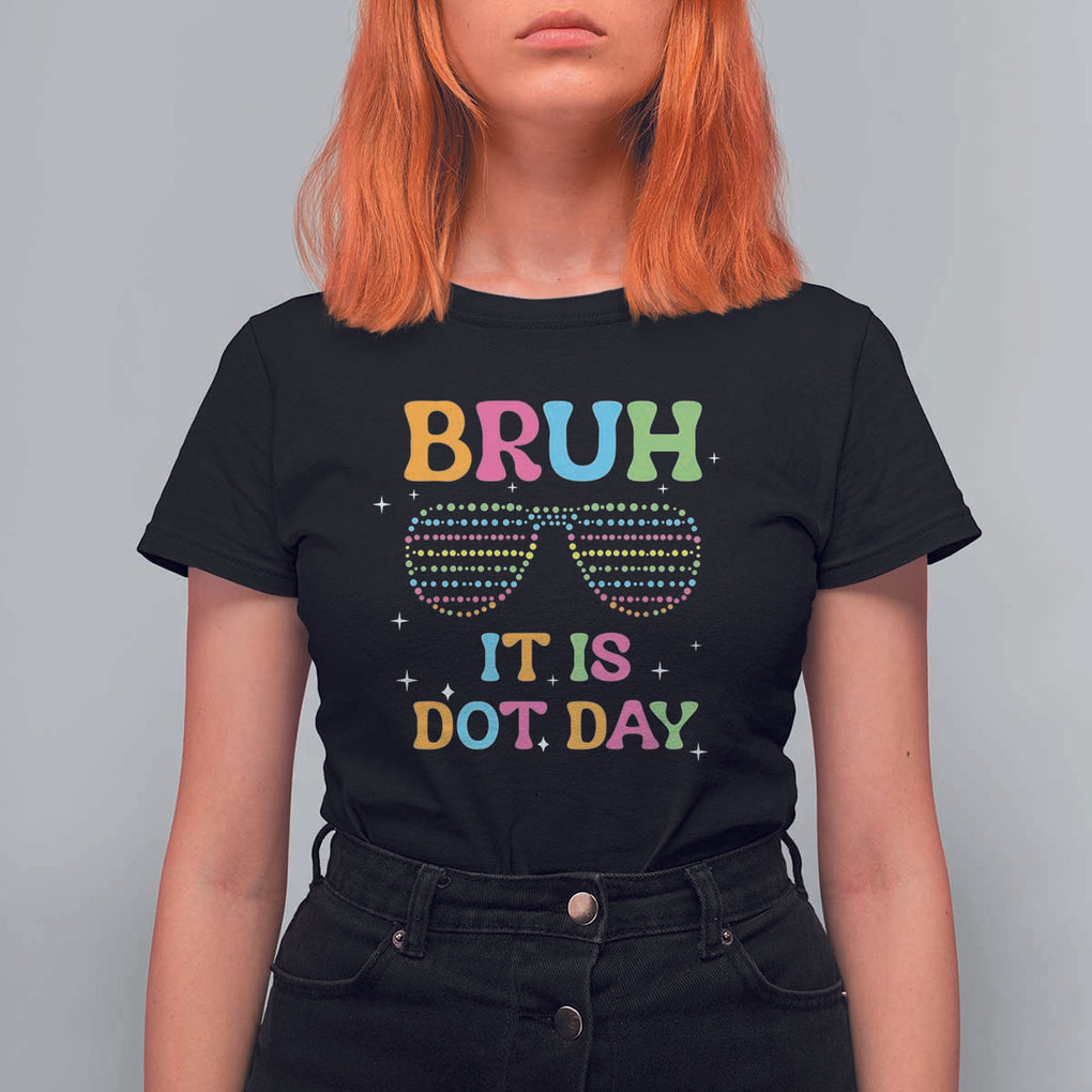 Happy Dot Day T Shirt For Women Bruh It Is Dot Day Colorful Dot Sunglasses TS11 Black Print Your Wear