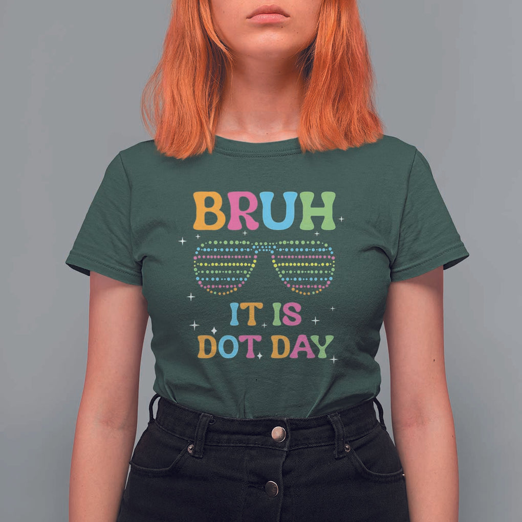 Happy Dot Day T Shirt For Women Bruh It Is Dot Day Colorful Dot Sunglasses TS11 Dark Forest Green Print Your Wear