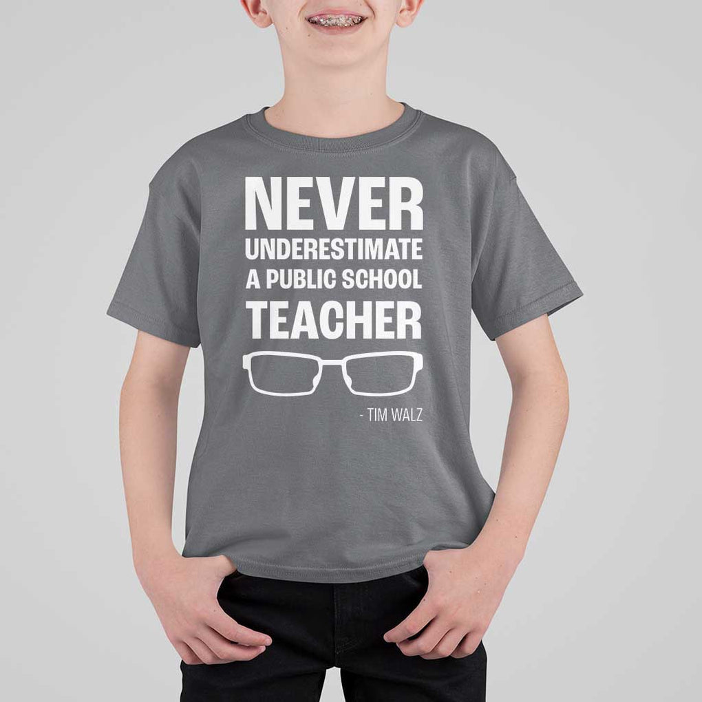 Harris Walz Supporter T Shirt For Kid Never Underestimate A Public School Teacher Tim Glasses TS11 Charcoal Print Your Wear