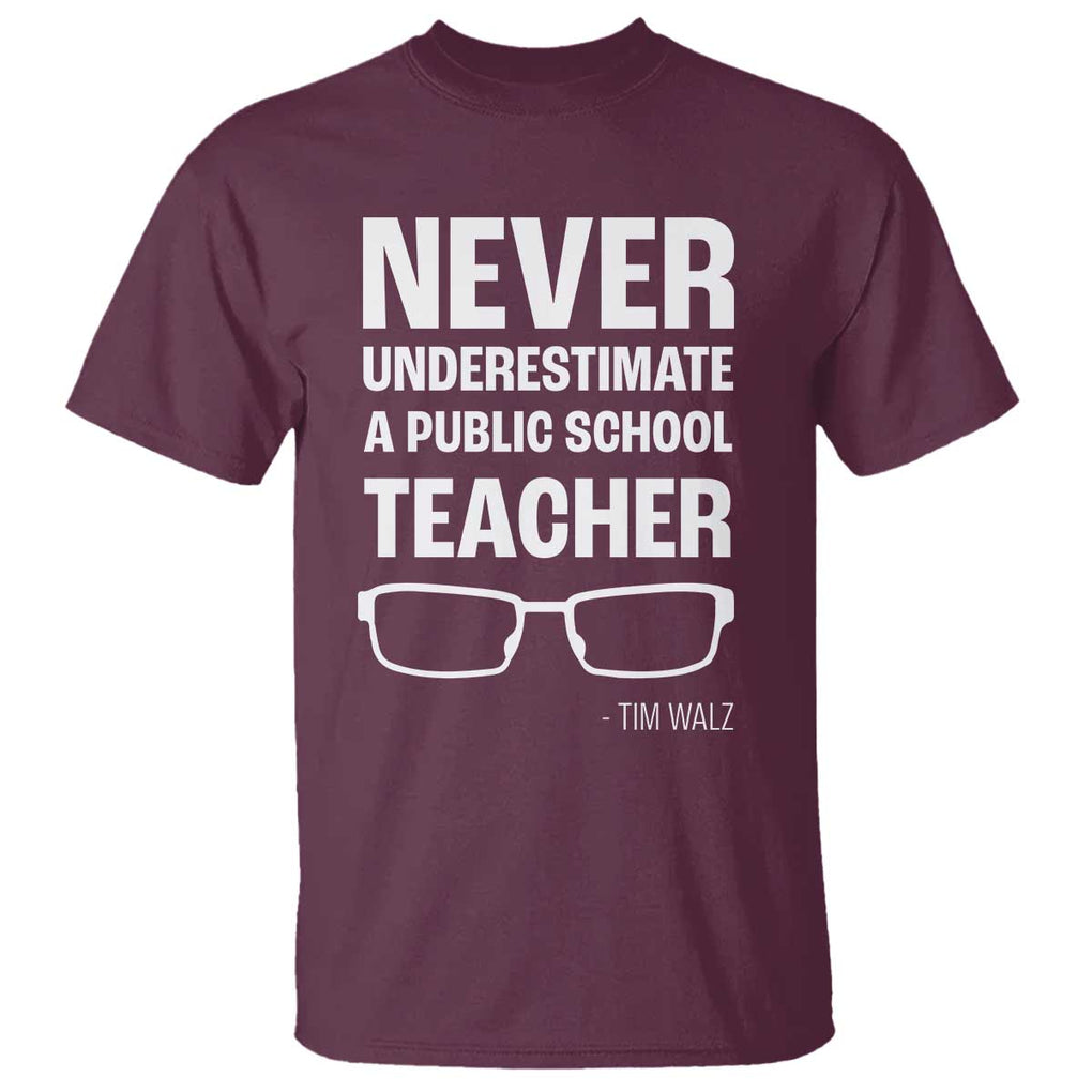 Harris Walz Supporter T Shirt Never Underestimate A Public School Teacher Tim Glasses TS11 Maroon Print Your Wear