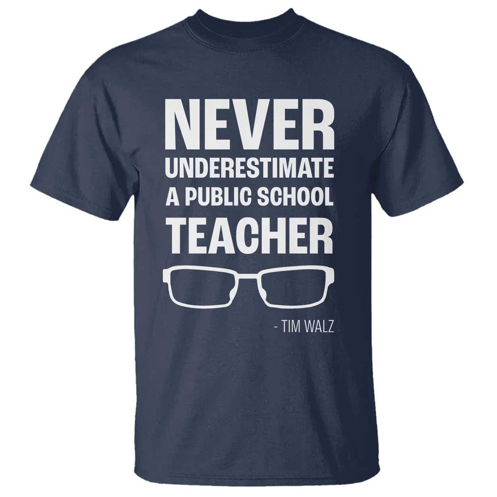 Harris Walz Supporter T Shirt Never Underestimate A Public School Teacher Tim Glasses TS11 Navy Print Your Wear