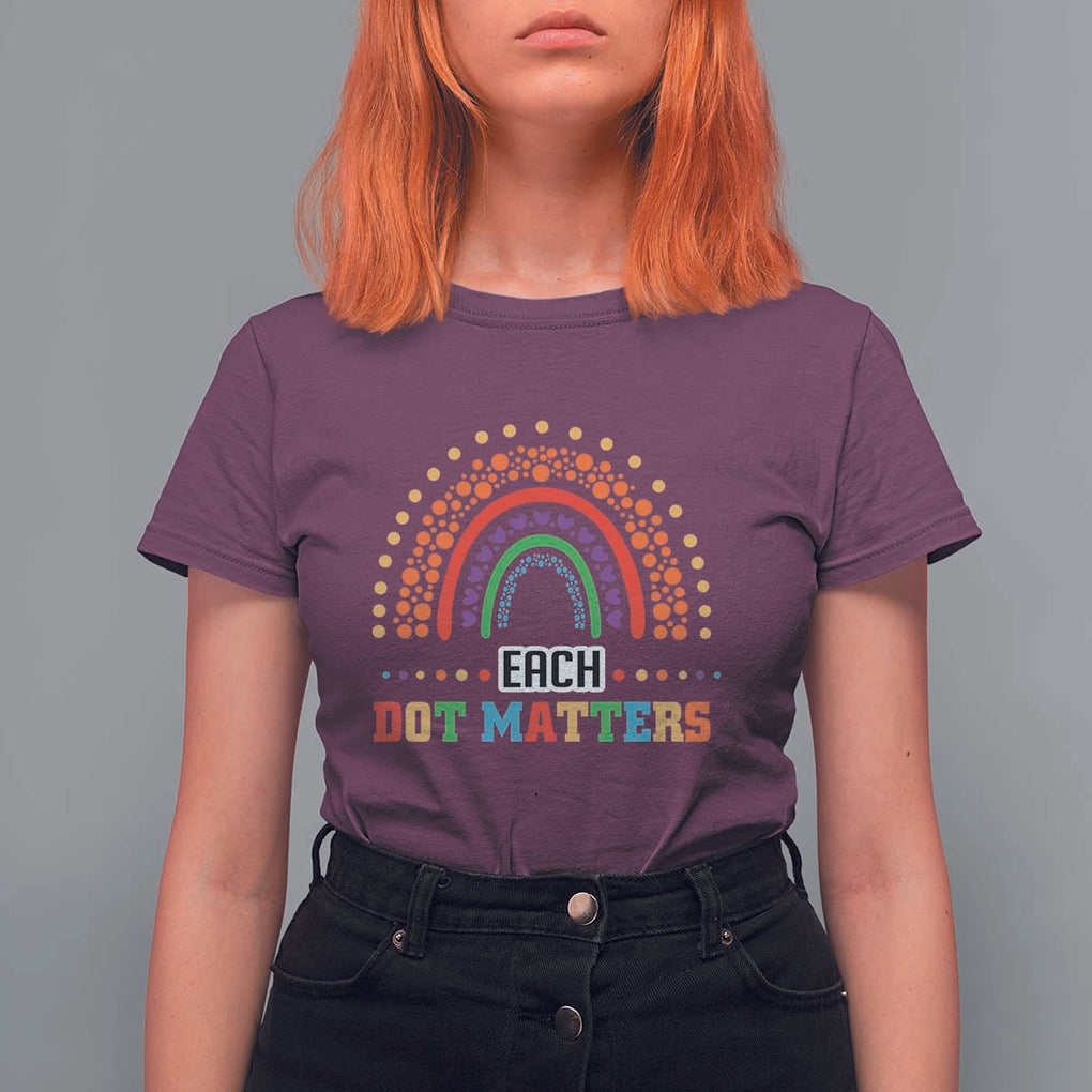 Funny Dot Day T Shirt For Women Each Dot Matters Rainbow Of Polka Dot TS11 Maroon Print Your Wear