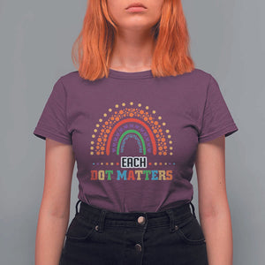 Funny Dot Day T Shirt For Women Each Dot Matters Rainbow Of Polka Dot TS11 Maroon Print Your Wear