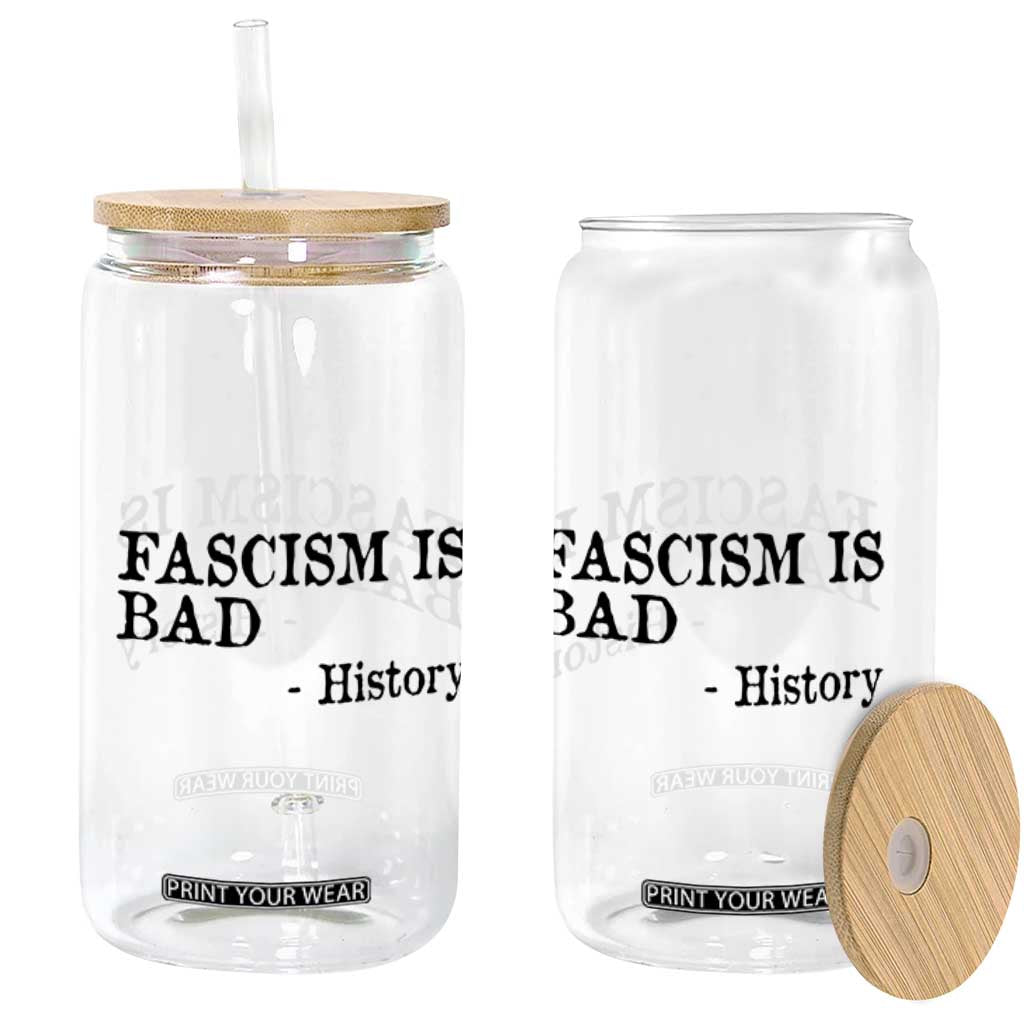 Fascism Is Bad Glass Can Funny History Lesson TS11 Print Your Wear