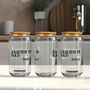 Fascism Is Bad Glass Can Funny History Lesson TS11 Print Your Wear