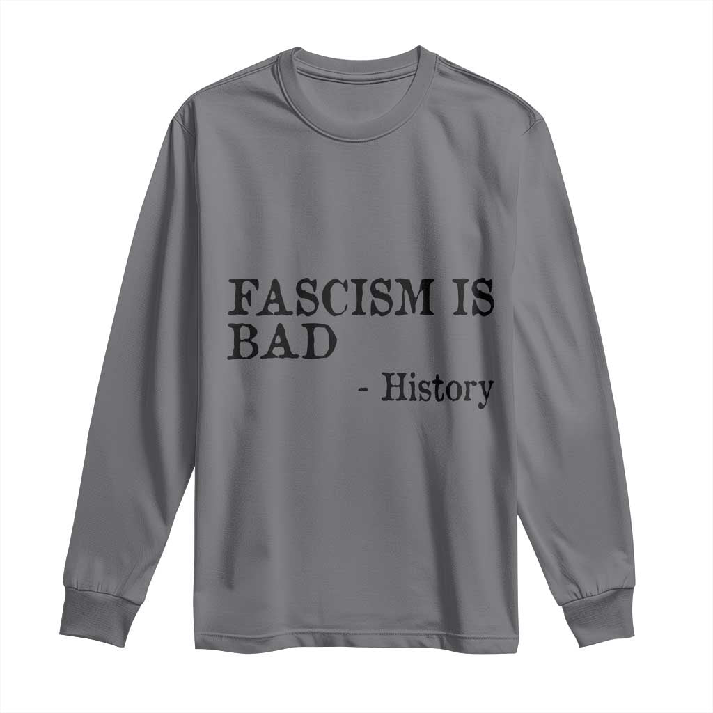 Fascism Is Bad Long Sleeve Shirt Funny History Lesson TS11 Charcoal Print Your Wear