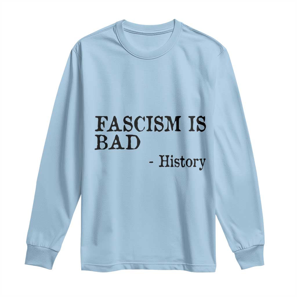 Fascism Is Bad Long Sleeve Shirt Funny History Lesson TS11 Light Blue Print Your Wear