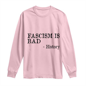Fascism Is Bad Long Sleeve Shirt Funny History Lesson TS11 Light Pink Print Your Wear