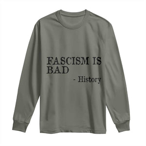 Fascism Is Bad Long Sleeve Shirt Funny History Lesson TS11 Military Green Print Your Wear