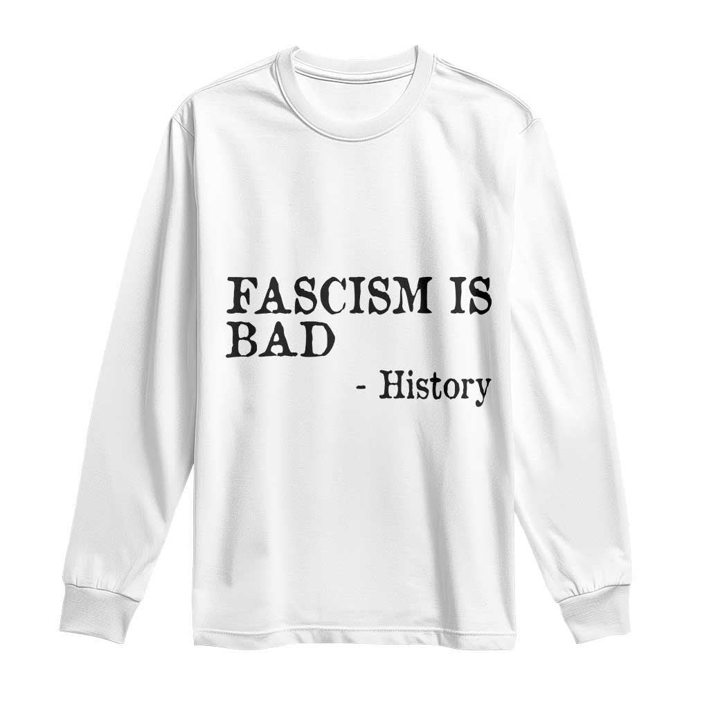 Fascism Is Bad Long Sleeve Shirt Funny History Lesson TS11 White Print Your Wear